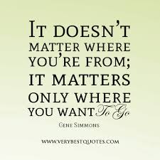 inspirational quotes, It doesn&#39;t matter where you&#39;re from; it ... via Relatably.com