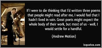 If I were to die thinking that I&#39;d written three poems that people ... via Relatably.com