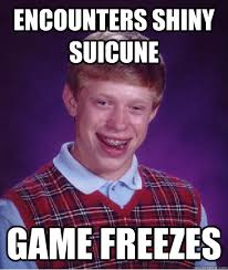Encounters Shiny Suicune game freezes &middot; Encounters Shiny Suicune game freezes Bad Luck Brian &middot; add your own caption. 5,450 shares - ee8c1d63df6b9ec9383848d1b3afceccc334cd3e3fb6d8a085d10c797f2a3cb0