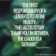 The-first-responsibility-of-a-leader-is-to-define-reality-The-last-is-to-say-thank-you-In-between-the-leader-is-a-servant-leadership-quotes1.png via Relatably.com