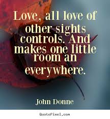 Love quotes - Love, all love of other sights controls... via Relatably.com