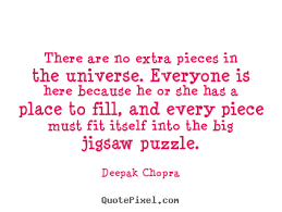 Deepak Chopra image quotes - There are no extra pieces in the ... via Relatably.com