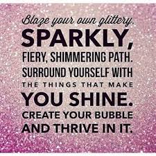 Blaze your own glittery, sparkly, fiery, shimmering path. Surround ... via Relatably.com