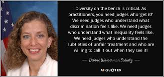 Debbie Wasserman Schultz quote: Diversity on the bench is critical ... via Relatably.com