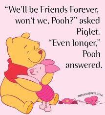 We`ll be Friends Forever, won`t we, Pooh?&quot;, asked Piglet. &quot;Even ... via Relatably.com