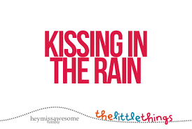 kissing in the rain The Little Things That Make... - HEYMISSAWESOME via Relatably.com