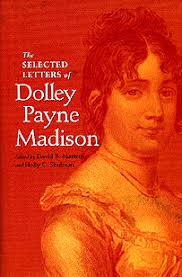 A single-volume edition of selected letters from the correspondence of Dolley Payne Madison (1768-1849), this book introduces ... - dolley_cvr