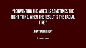 Supreme 5 memorable quotes about reinventing the wheel images ... via Relatably.com