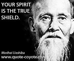 Morihei Ueshiba - &quot;Your spirit is the true shield.&quot; via Relatably.com