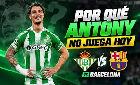 ¿Por qué no juega Antony en Betis vs Barcelona por LaLiga?