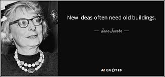 Jane Jacobs quote: New ideas often need old buildings. via Relatably.com