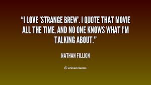 I love &#39;Strange Brew&#39;. I quote that movie all the time, and no one ... via Relatably.com