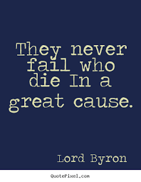 Quotes about success - They never fail who die in a great cause. via Relatably.com