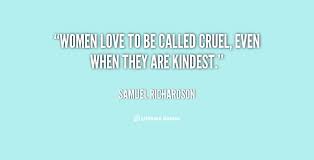 Women love to be called cruel, even when they are kindest ... via Relatably.com