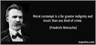 Moral contempt is a far greater indignity and insult than any kind ... via Relatably.com