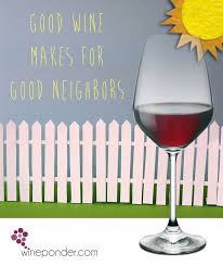 I couldn&#39;t agree more ; ) #wine #neighbors | Wine Quotes &amp; Sayings ... via Relatably.com