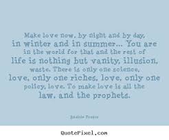 Diy poster quotes about love - Make love now, by night and by day ... via Relatably.com
