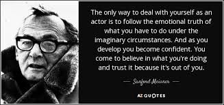 Sanford Meisner quote: The only way to deal with yourself as an ... via Relatably.com