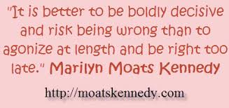 Moats Kennedy Quotes - &quot;It is Better to be Boldly Decisive...&quot; via Relatably.com