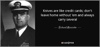 Richard Marcinko quote: Knives are like credit cards; don&#39;t leave ... via Relatably.com