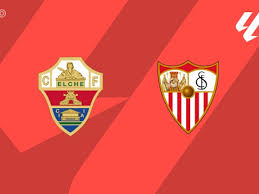 PREVIEW | Elche vs Sevilla - team news, lineups, predictions