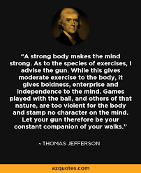 Thomas Jefferson quote: A strong body makes the mind strong. As to ... via Relatably.com