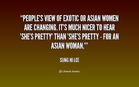 People&#39;s view of exotic or Asian women are changing. It&#39;s much ... via Relatably.com