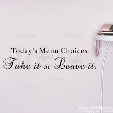 Removable Wall Decal - Today&#39;s Menu Choices Take It or Leave It ... via Relatably.com