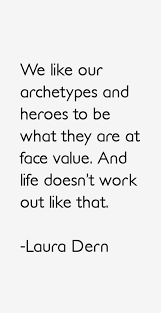 Laura Dern Quote: We Like Our Archetypes And Heroes To Be What via Relatably.com