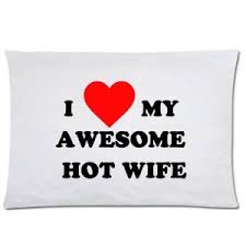 Funny Quotes &amp; Sayings Pillowcase, I Love MY AWESOME HOT WIFE ... via Relatably.com