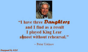 Daughter-Quotes-in-English-Quotes-of-Peter-Ustinov-I-have-three-daughters-and-I-find-as-a-result-I-played-King-Lear-almost-without-rehearsal-Famous-Daughter ... via Relatably.com