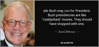 David Letterman quote: Jeb Bush may run for President. Bush ... via Relatably.com