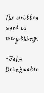 John Drinkwater quote: The written word is everything via Relatably.com