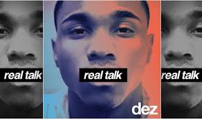 After releasing the dance-soul single &quot;We Ride,&quot; newcomer Dez has unleashed his &#39;Real Talk&#39; mixture. On the 14-track set, the vocal chops of the V.A. native ... - Dez-Real-Talk-Cover