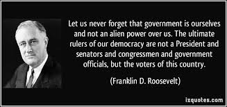 Let us never forget that government is ourselves and not an alien ... via Relatably.com