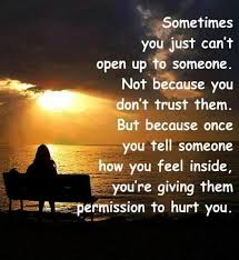 Sometimes you just can&#39;t open up to someone.Not because you don&#39;t ... via Relatably.com