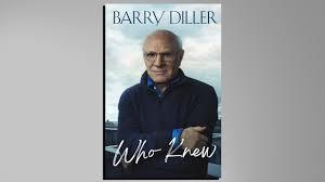 Barry Diller's 'Who Knew': A Mogul's Memoir