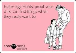 Easter Egg Hunts, proof your child can find things when they ... via Relatably.com