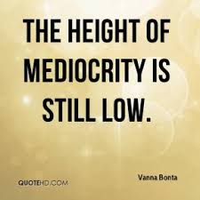 Mediocrity Quotes - Page 5 | QuoteHD via Relatably.com