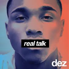 R&amp;B newcomer Dez knows how to make a first impression. The Virginia-bred singer, born Dezmond Armstead, caters to the ladies on his debut mixtape Real Talk. - dez-real-talk