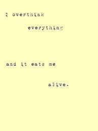 I overthink pretty much everything.. But im learning that where ... via Relatably.com