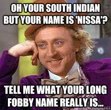 OH YOUR SOUTH INDIAN BUT YOUR NAME IS &#39;NISSA&#39;? TELL ME WHAT YOUR LONG FOBBY NAME REALLY IS... OH YOUR SOUTH INDIAN BUT YOUR NAME IS &#39;NISSA&#39;? - b757f83a5ef77b50e65a49c0857f9354ece3e3d277359f47d0c9d2aacdb4596d
