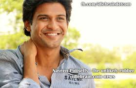 Naveen Polisetty - the unlikely robber. Naveen is a lanky handsome guy who ... - dfordopidi-naveenpolisetty-theunlikelyrobber