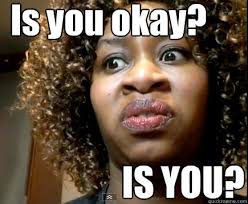 Image result for How are you meme