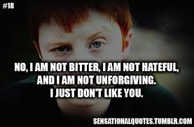 No, I am not bitter, I am not hateful, and I am not unforgiving. I ... via Relatably.com