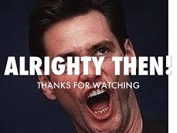 Image result for jim carrey well alrighty then