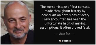 David Brin quote: The worst mistake of first contact, made ... via Relatably.com