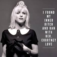 I found my inner bitch and ran with her. Courtney Love #quotes ... via Relatably.com