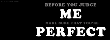 Before-judge-me-make-sure-that-you-are-perfect-attitude-fb-cover.jpg via Relatably.com