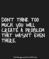 Overthinking causes worry, doubt &amp; fear - try to think ... via Relatably.com